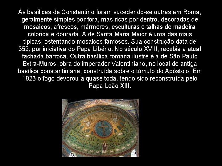 Às basílicas de Constantino foram sucedendo-se outras em Roma, geralmente simples por fora, mas