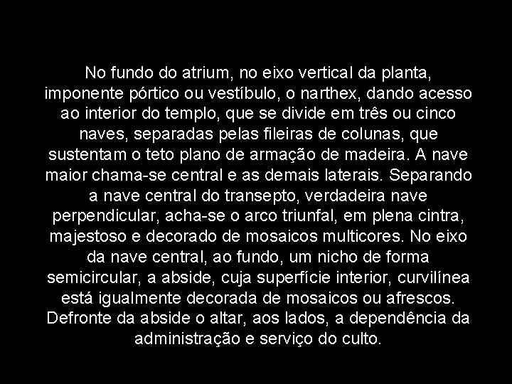 No fundo do atrium, no eixo vertical da planta, imponente pórtico ou vestíbulo, o