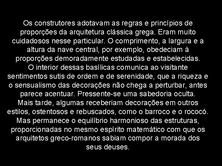 Os construtores adotavam as regras e princípios de proporções da arquitetura clássica grega. Eram