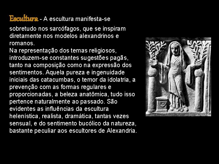 Escultura - A escultura manifesta-se sobretudo nos sarcófagos, que se inspiram diretamente nos modelos Escultura - A escultura manifesta-se sobretudo nos sarcófagos, que se inspiram diretamente nos modelos