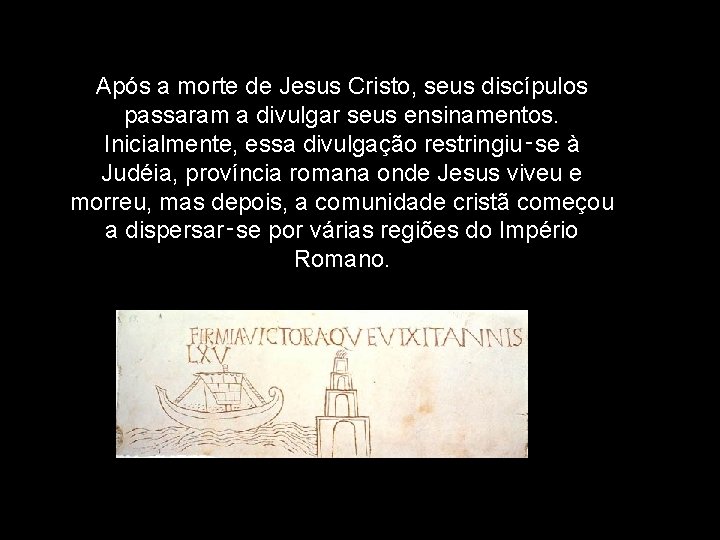 Após a morte de Jesus Cristo, seus discípulos passaram a divulgar seus ensinamentos. Inicialmente,