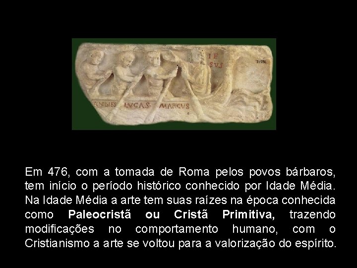 Em 476, com a tomada de Roma pelos povos bárbaros, tem início o período