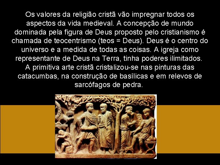 Os valores da religião cristã vão impregnar todos os aspectos da vida medieval. A Os valores da religião cristã vão impregnar todos os aspectos da vida medieval. A