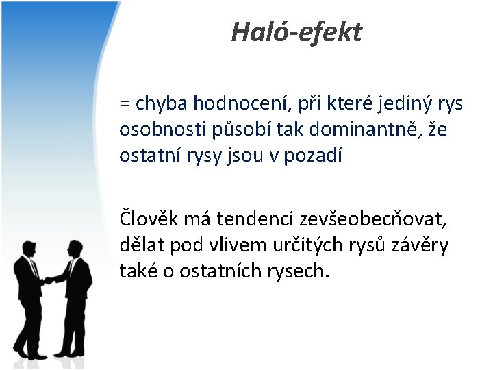 Haló-efekt = chyba hodnocení, při které jediný rys osobnosti působí tak dominantně, že ostatní