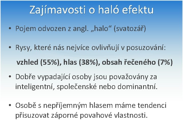 Zajímavosti o haló efektu • Pojem odvozen z angl. „halo“ (svatozář) • Rysy, které