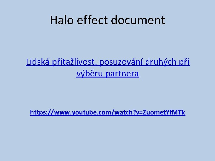 Halo effect document Lidská přitažlivost, posuzování druhých při výběru partnera https: //www. youtube. com/watch?