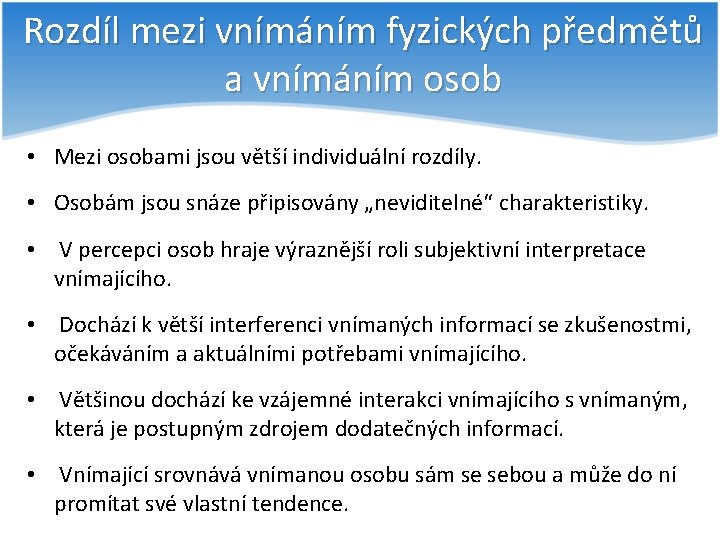 Rozdíl mezi vnímáním fyzických předmětů a vnímáním osob • Mezi osobami jsou větší individuální