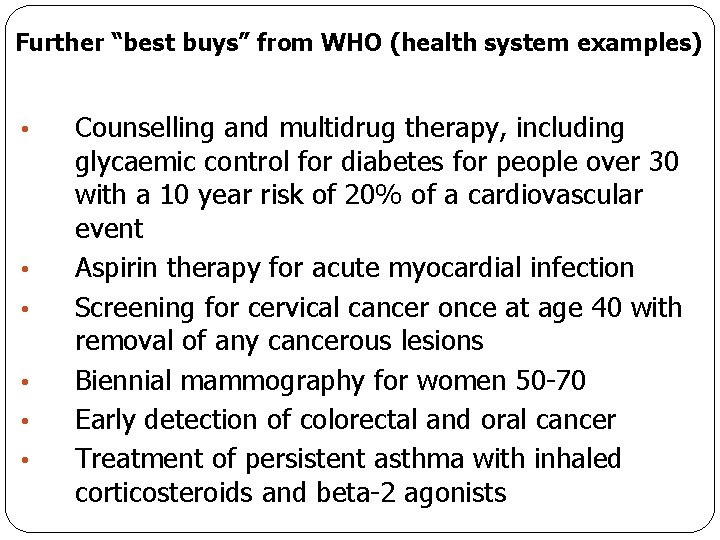 Further “best buys” from WHO (health system examples) • • • Counselling and multidrug