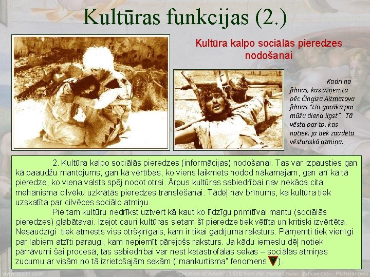 Kultūras funkcijas (2. ) Kultūra kalpo sociālās pieredzes nodošanai Kadri no filmas, kas uzņemta