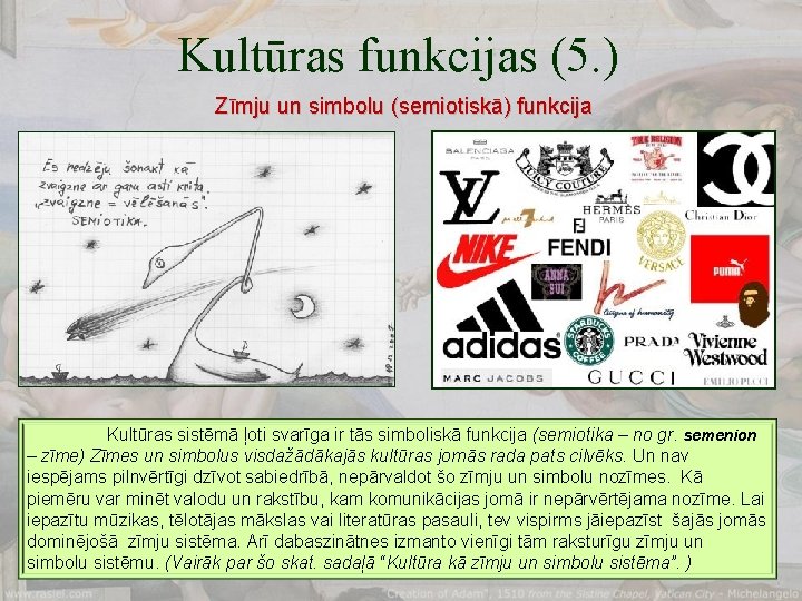 Kultūras funkcijas (5. ) Zīmju un simbolu (semiotiskā) funkcija Kultūras sistēmā ļoti svarīga ir