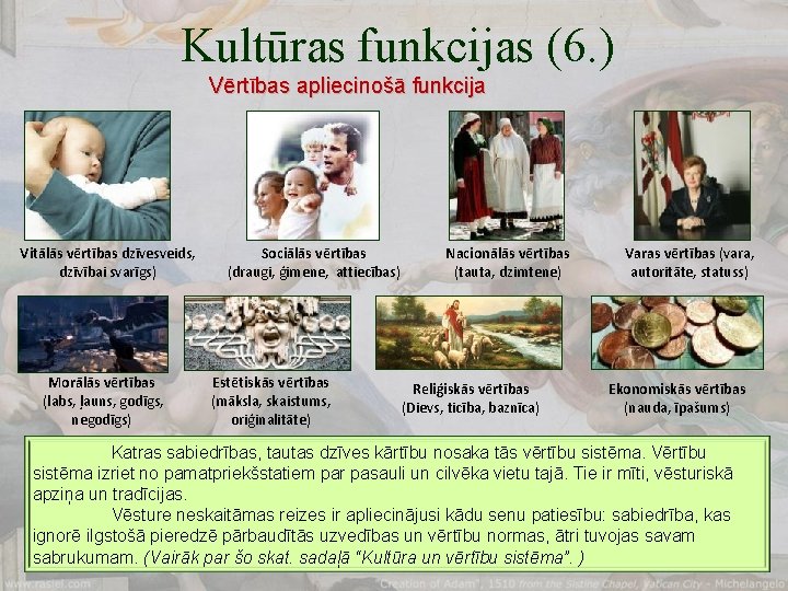 Kultūras funkcijas (6. ) Vērtības apliecinošā funkcija Vitālās vērtības dzīvesveids, dzīvībai svarīgs) Morālās vērtības