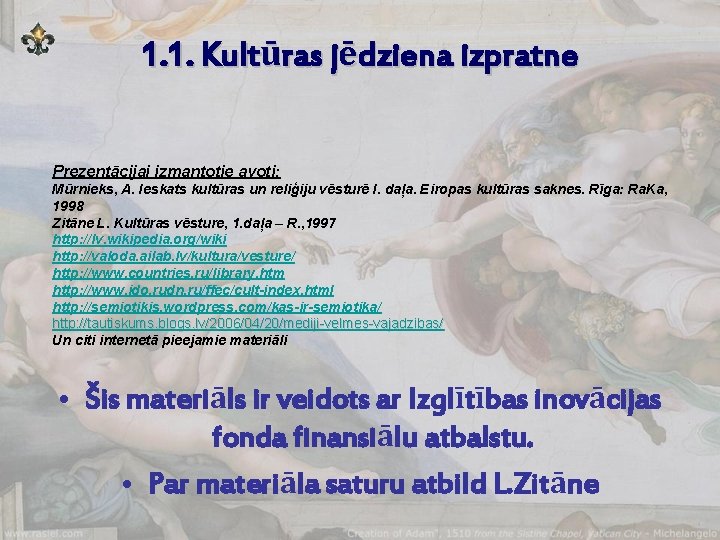 1. 1. Kultūras jēdziena izpratne Prezentācijai izmantotie avoti: Mūrnieks, A. Ieskats kultūras un reliģiju