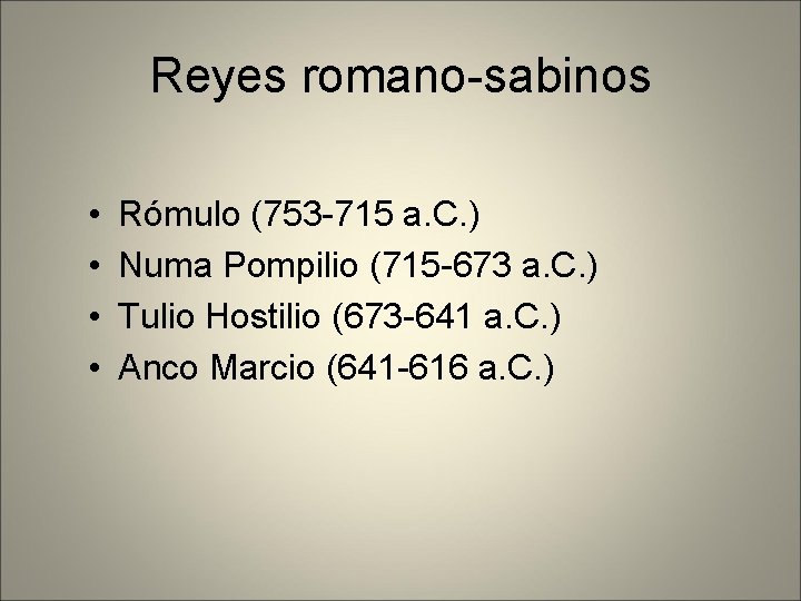 Reyes romano-sabinos • • Rómulo (753 -715 a. C. ) Numa Pompilio (715 -673