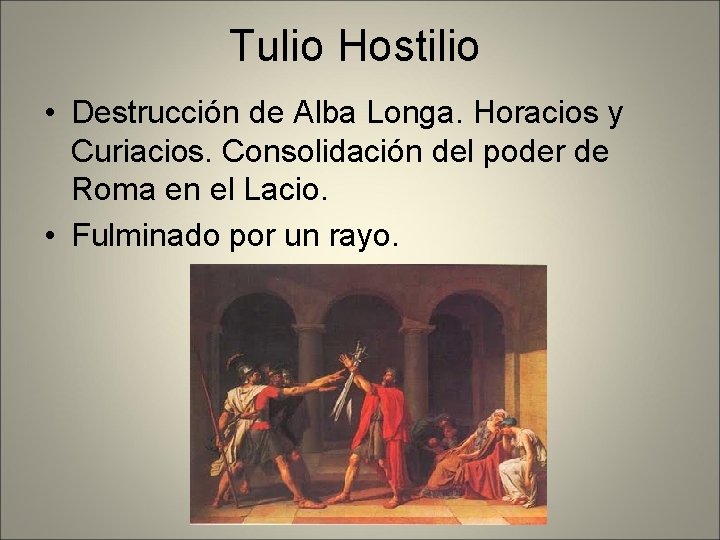Tulio Hostilio • Destrucción de Alba Longa. Horacios y Curiacios. Consolidación del poder de