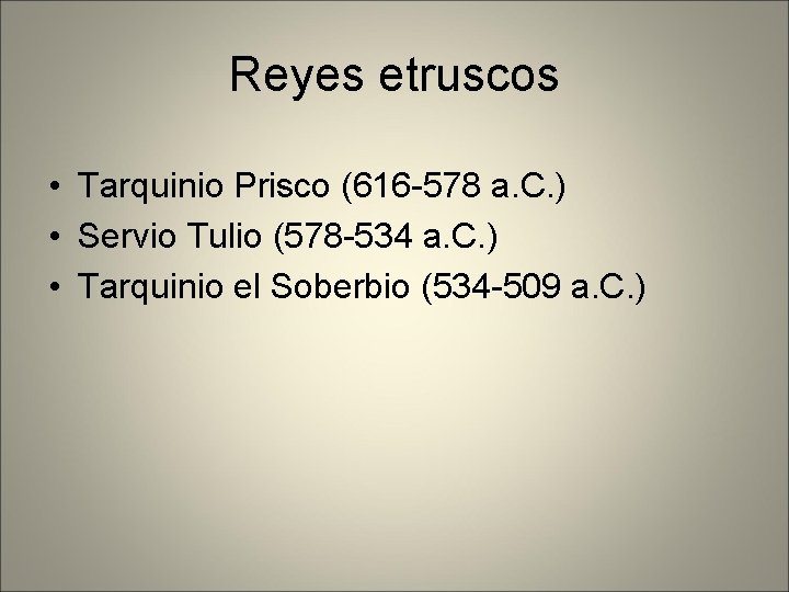 Reyes etruscos • Tarquinio Prisco (616 -578 a. C. ) • Servio Tulio (578