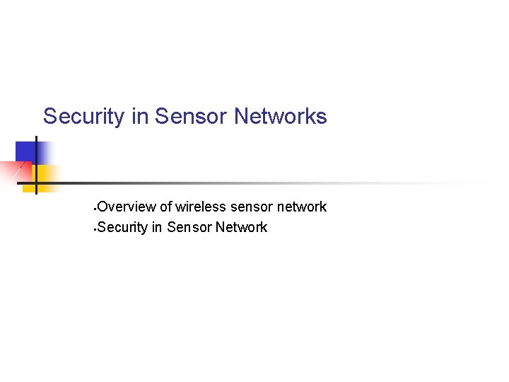 Security in Sensor Networks Overview of wireless sensor network • Security in Sensor Network