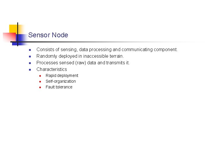 Sensor Node n n Consists of sensing, data processing and communicating component. Randomly deployed