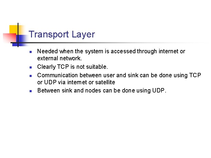 Transport Layer n n Needed when the system is accessed through internet or external