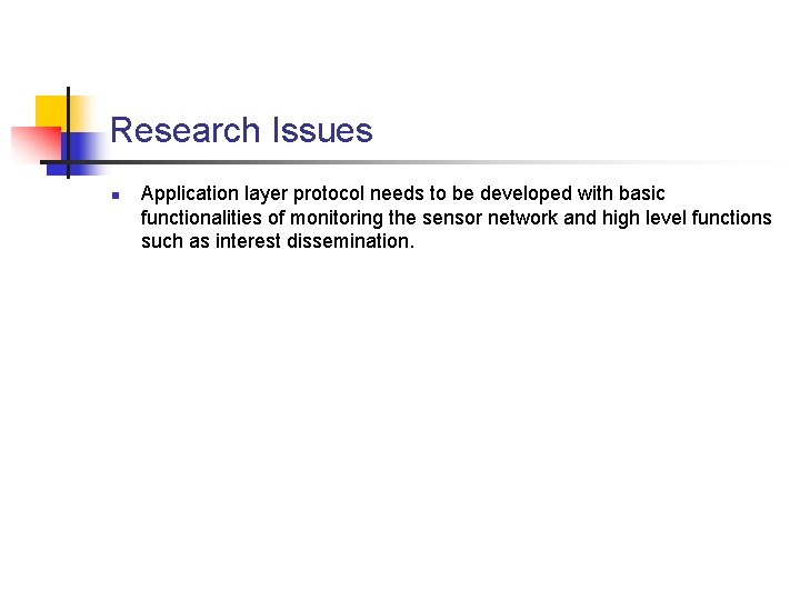 Research Issues n Application layer protocol needs to be developed with basic functionalities of