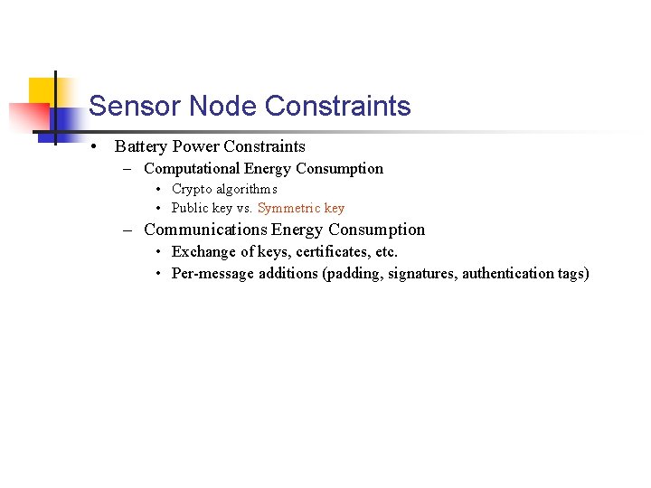 Sensor Node Constraints • Battery Power Constraints – Computational Energy Consumption • Crypto algorithms