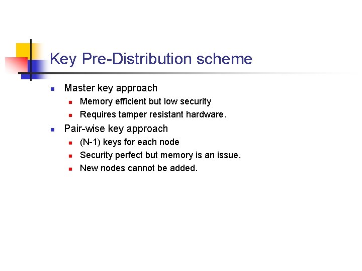 Key Pre-Distribution scheme n Master key approach n n n Memory efficient but low