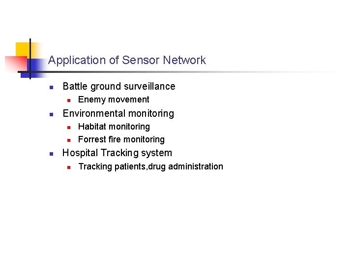 Application of Sensor Network n Battle ground surveillance n n Environmental monitoring n n