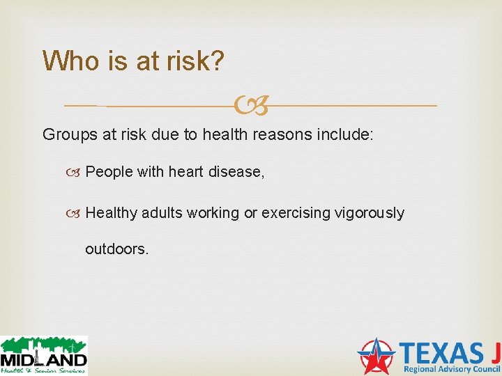 Who is at risk? Groups at risk due to health reasons include: People with Who is at risk? Groups at risk due to health reasons include: People with