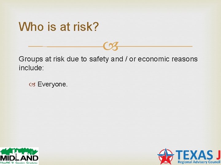 Who is at risk? Groups at risk due to safety and / or economic Who is at risk? Groups at risk due to safety and / or economic