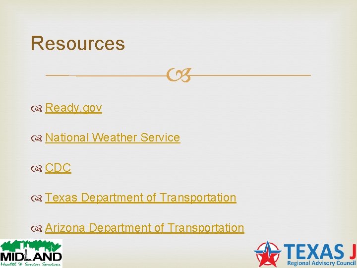 Resources Ready. gov National Weather Service CDC Texas Department of Transportation Arizona Department of Resources Ready. gov National Weather Service CDC Texas Department of Transportation Arizona Department of