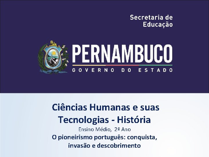 Ciências Humanas e suas Tecnologias - História Ensino Médio, 2º Ano O pioneirismo português: