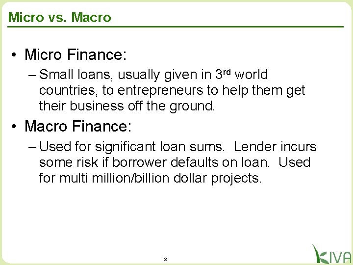 Micro vs. Macro • Micro Finance: – Small loans, usually given in 3 rd