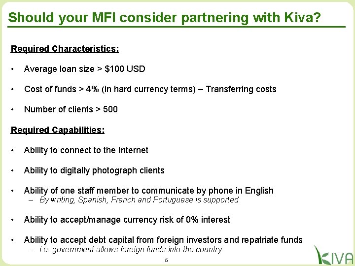 Should your MFI consider partnering with Kiva? Required Characteristics: • Average loan size >