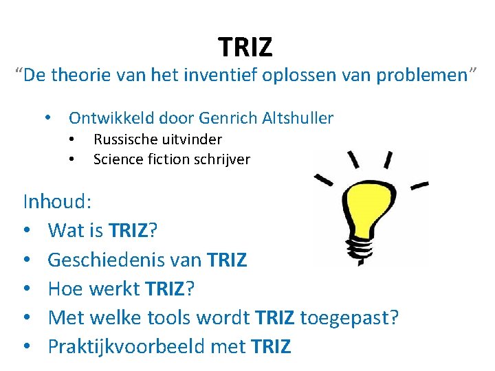 TRIZ “De theorie van het inventief oplossen van problemen” • Ontwikkeld door Genrich Altshuller