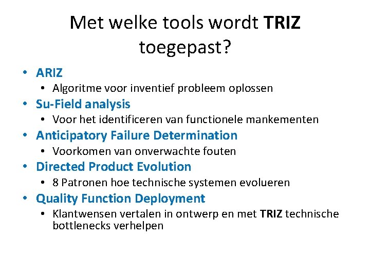 Met welke tools wordt TRIZ toegepast? • ARIZ • Algoritme voor inventief probleem oplossen