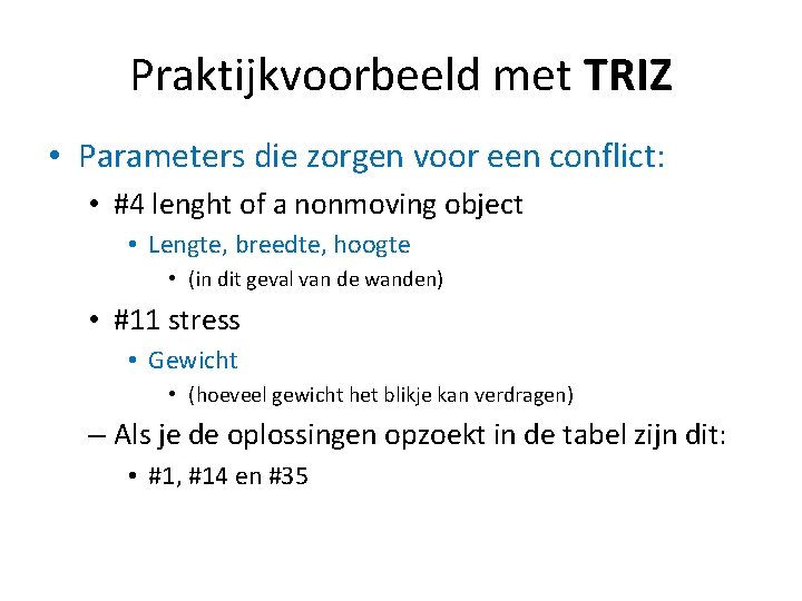 Praktijkvoorbeeld met TRIZ • Parameters die zorgen voor een conflict: • #4 lenght of