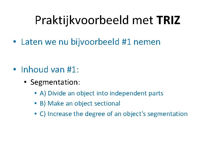 Praktijkvoorbeeld met TRIZ • Laten we nu bijvoorbeeld #1 nemen • Inhoud van #1: