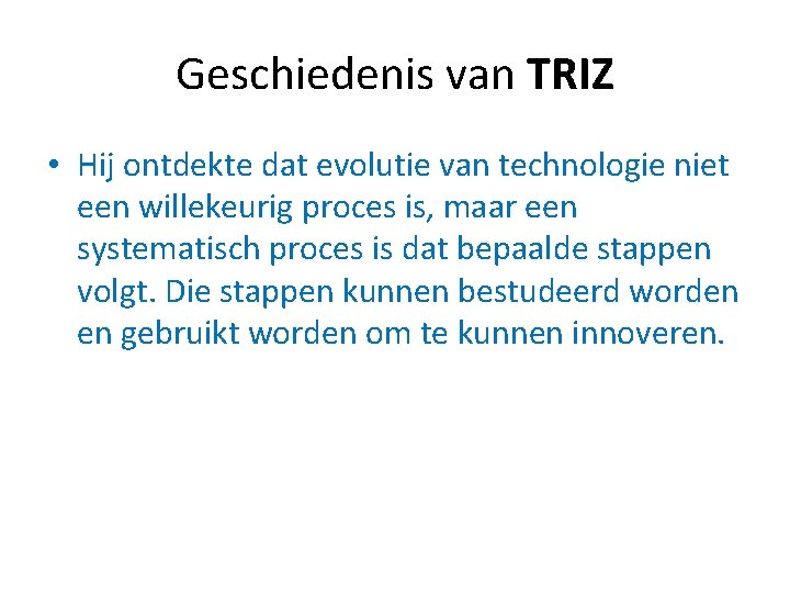 Geschiedenis van TRIZ • Hij ontdekte dat evolutie van technologie niet een willekeurig proces