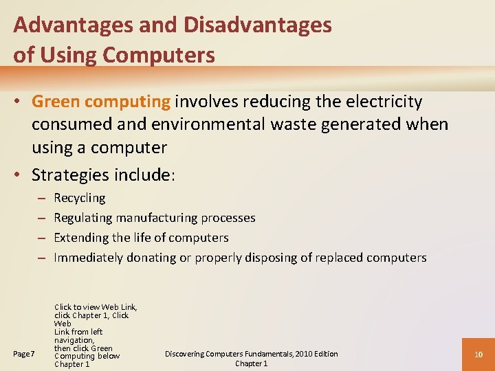 Advantages and Disadvantages of Using Computers • Green computing involves reducing the electricity consumed