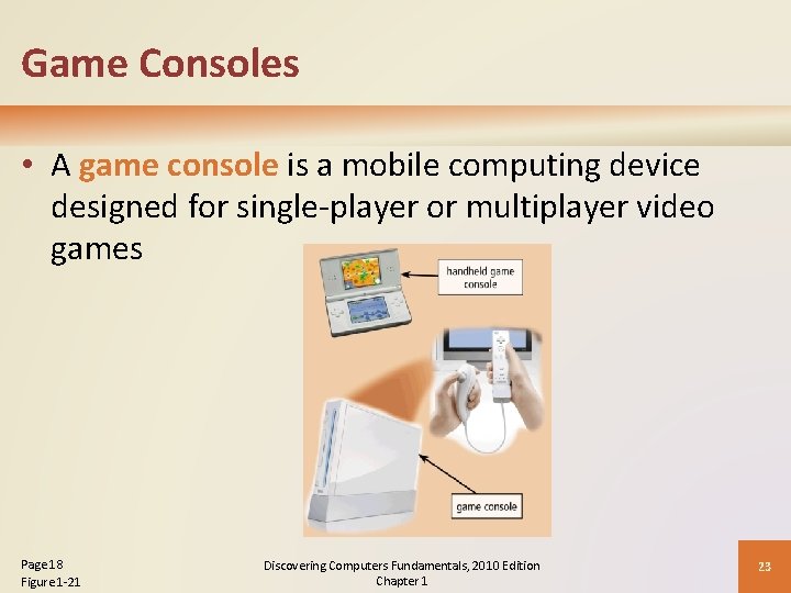 Game Consoles • A game console is a mobile computing device designed for single-player