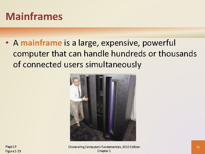 Mainframes • A mainframe is a large, expensive, powerful computer that can handle hundreds
