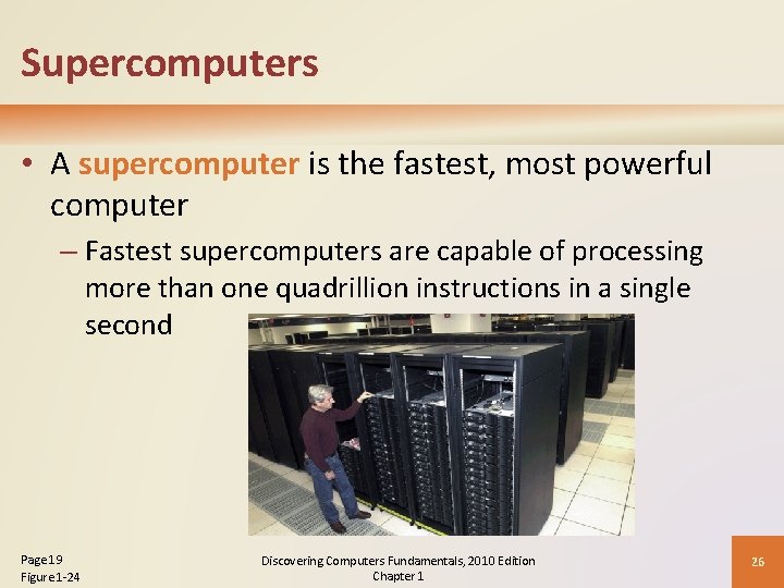 Supercomputers • A supercomputer is the fastest, most powerful computer – Fastest supercomputers are
