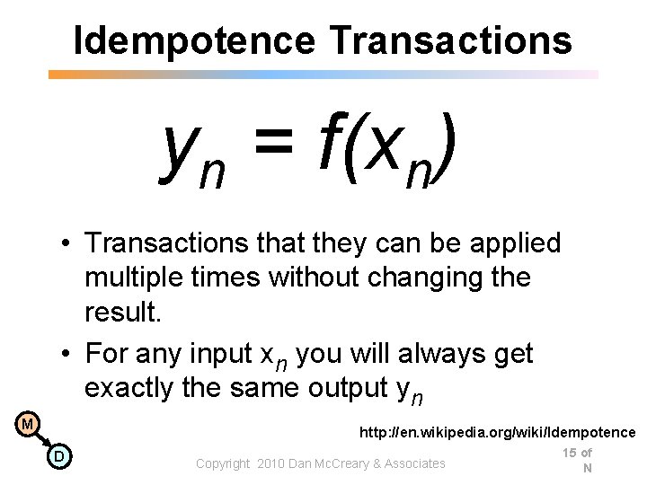Idempotence Transactions yn = f(xn) • Transactions that they can be applied multiple times Idempotence Transactions yn = f(xn) • Transactions that they can be applied multiple times