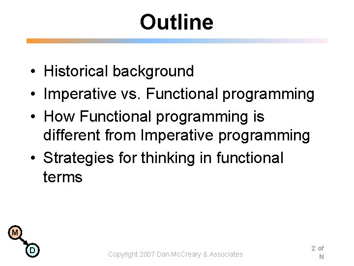 Outline • Historical background • Imperative vs. Functional programming • How Functional programming is Outline • Historical background • Imperative vs. Functional programming • How Functional programming is
