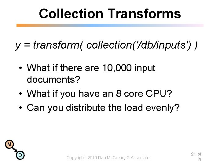 Collection Transforms y = transform( collection('/db/inputs') ) • What if there are 10, 000 Collection Transforms y = transform( collection('/db/inputs') ) • What if there are 10, 000