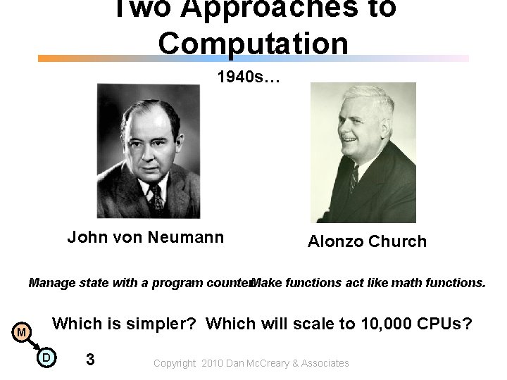 Two Approaches to Computation 1940 s… John von Neumann Alonzo Church Manage state with Two Approaches to Computation 1940 s… John von Neumann Alonzo Church Manage state with