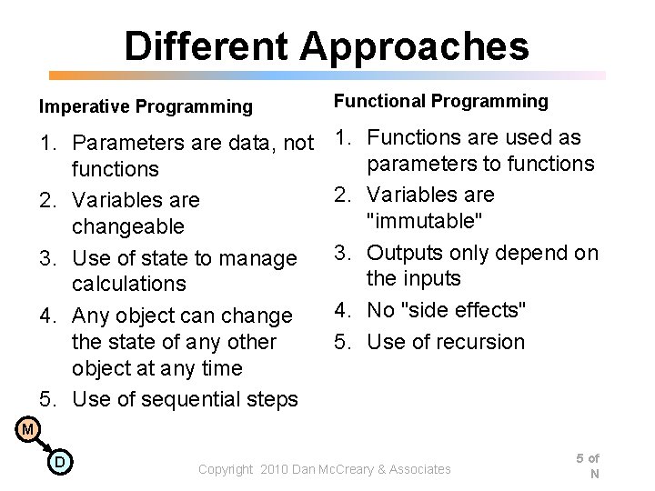 Different Approaches Imperative Programming Functional Programming 1. Parameters are data, not functions 2. Variables Different Approaches Imperative Programming Functional Programming 1. Parameters are data, not functions 2. Variables