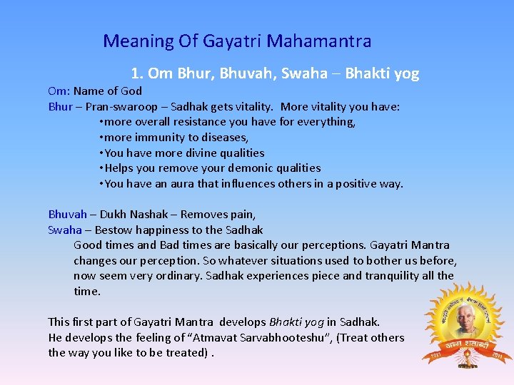  Meaning Of Gayatri Mahamantra 1. Om Bhur, Bhuvah, Swaha – Bhakti yog Om: