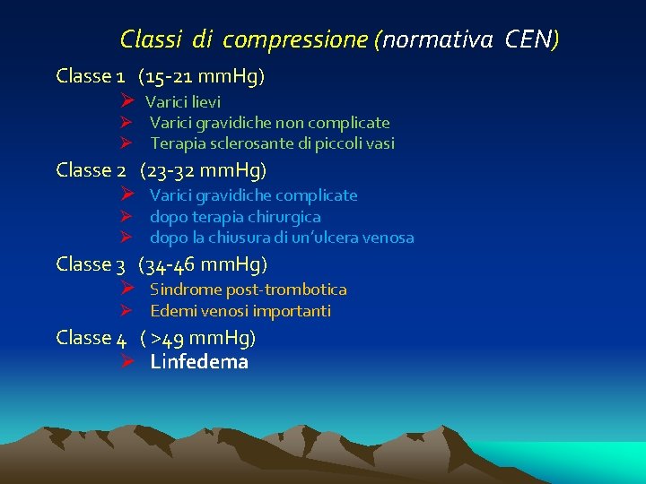 Classi di compressione (normativa CEN) Classe 1 (15 -21 mm. Hg) Varici lievi Varici