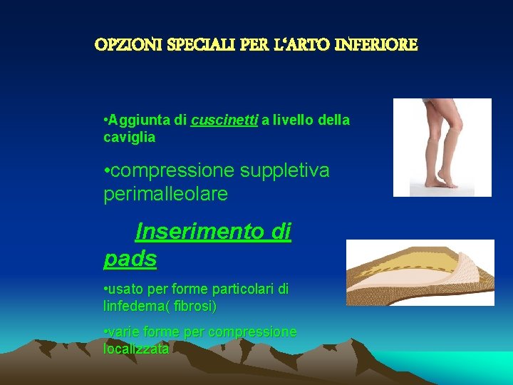 OPZIONI SPECIALI PER L‘ARTO INFERIORE • Aggiunta di cuscinetti a livello della caviglia •