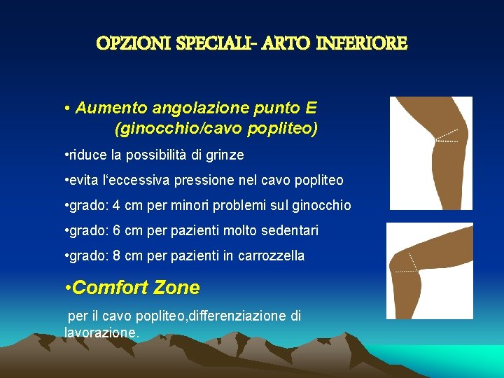 OPZIONI SPECIALI- ARTO INFERIORE • Aumento angolazione punto E (ginocchio/cavo popliteo) • riduce la